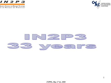 FJPPL, May 17 th, 2008 1. 2 14 000 Researchers 12 000 Engineers, Technicians, Administrative in 1300 lab IN2P3INSUSPMSTICSPISCSDVSHS Nuclear Particle.