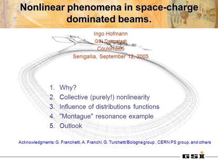 Nonlinear phenomena in space-charge dominated beams. 1.Why? 2.Collective (purely!) nonlinearity 3.Influence of distributions functions 4.Montague resonance.