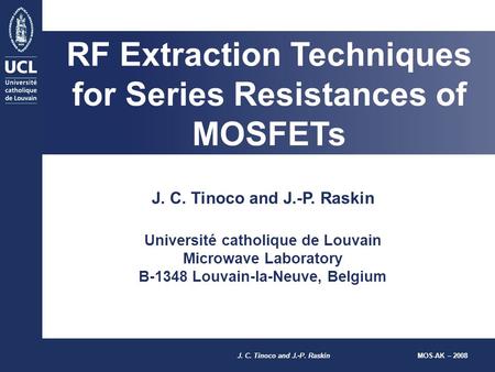 J. C. Tinoco and J.-P. Raskin MOS-AK – 2008 J. C. Tinoco and J.-P. Raskin Université catholique de Louvain Microwave Laboratory B-1348 Louvain-la-Neuve,