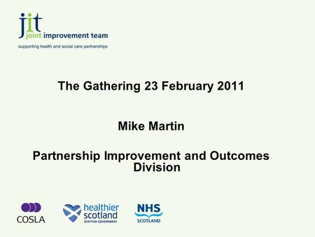 The Gathering 23 February 2011 Mike Martin Partnership Improvement and Outcomes Division.