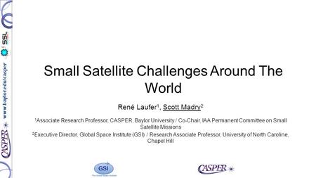 Www.baylor.edu/casper René Laufer 1, Scott Madry 2 1 Associate Research Professor, CASPER, Baylor University / Co-Chair, IAA Permanent Committee on Small.
