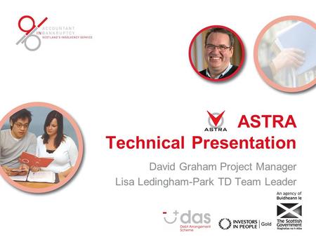 ASTRA Technical Presentation David Graham Project Manager Lisa Ledingham-Park TD Team Leader.