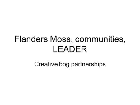 Flanders Moss, communities, LEADER Creative bog partnerships.