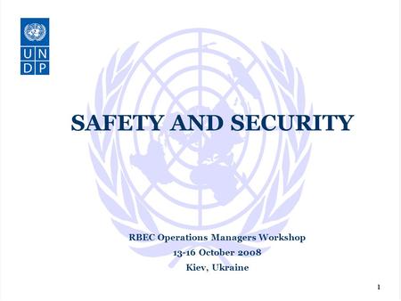 1 SAFETY AND SECURITY RBEC Operations Managers Workshop 13-16 October 2008 Kiev, Ukraine.