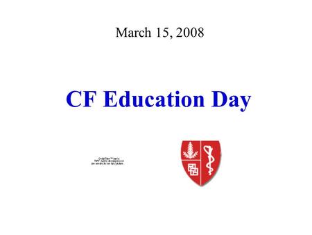 CF Education Day March 15, 2008. Agenda - Morning Keynote - Bob Beall, President CFF Newborn Screening - Jackie Zirbes New Treatments: VX770 - Daya Upadhyay.