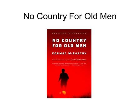 No Country For Old Men. Cormac McCarthy Born July 20, 1933 Written ten books Won the Pulitzer Prize Served in the USAF 1953 to 1957.