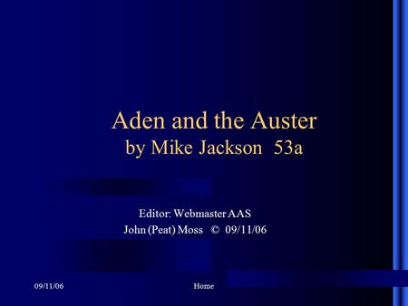 09/11/06Home Aden and the Auster by Mike Jackson 53a Editor: Webmaster AAS John (Peat) Moss © 09/11/06.