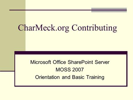 CharMeck.org Contributing Microsoft Office SharePoint Server MOSS 2007 Orientation and Basic Training.