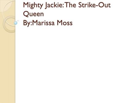 Mighty Jackie: The Strike-Out Queen By:Marissa Moss