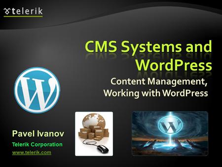 Content Management, Working with WordPress Pavel Ivanov Telerik Corporation www.telerik.com.