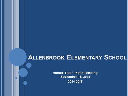 A LLENBROOK E LEMENTARY S CHOOL Annual Title 1 Parent Meeting September 18, 2014 2014-2015.