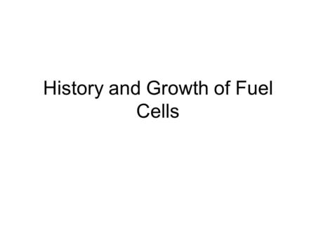 History and Growth of Fuel Cells