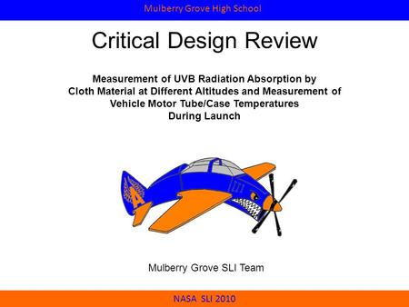 NASA SLI 2010 Mulberry Grove High School Critical Design Review Measurement of UVB Radiation Absorption by Cloth Material at Different Altitudes and Measurement.