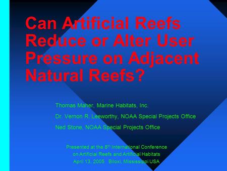 Can Artificial Reefs Reduce or Alter User Pressure on Adjacent Natural Reefs? Thomas Maher, Marine Habitats, Inc. Dr. Vernon R. Leeworthy, NOAA Special.