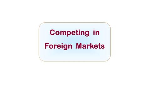 Competing in Foreign Markets