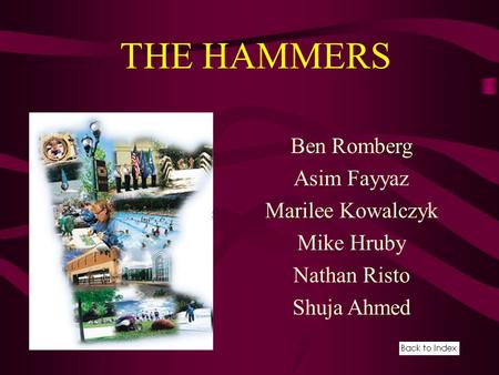 Ben Romberg Asim Fayyaz Marilee Kowalczyk Mike Hruby Nathan Risto Shuja Ahmed THE HAMMERS.