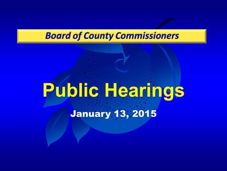 Public Hearings January 13, 2015. Case: CDR-14-09-283 Project: Clarcona Grove PD / Land Use Plan Applicant: Jennifer Stickler, Kimley-Horn and Associates,