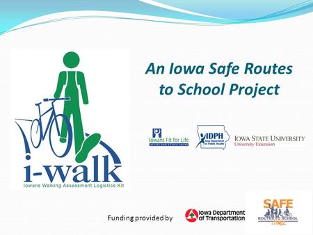 An Iowa Safe Routes to School Project Funding provided by.