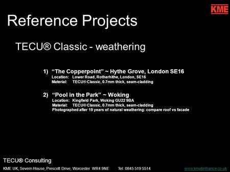 TECU® Consulting KME UK, Severn House, Prescott Drive, Worcester WR4 9NETel: 0845 519 5514 www.kmebrilliance.co.ukwww.kmebrilliance.co.uk Reference Projects.
