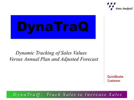 QuickBooks Customer DynaTraQ Dynamic Tracking of Sales Values Versus Annual Plan and Adjusted Forecast.