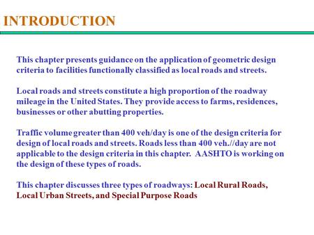 INTRODUCTION This chapter presents guidance on the application of geometric design criteria to facilities functionally classified as local roads and streets.