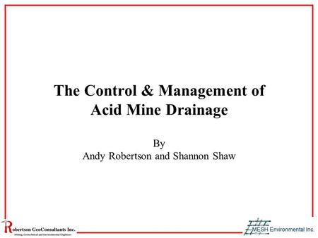 The Control & Management of Acid Mine Drainage By Andy Robertson and Shannon Shaw.