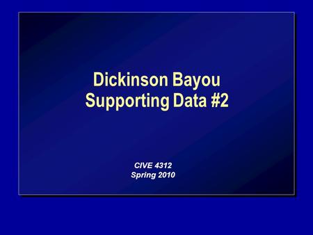 Dickinson Bayou Supporting Data #2 CIVE 4312 Spring 2010.