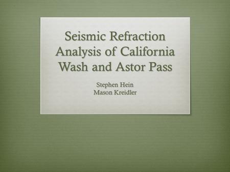 Seismic Refraction Analysis of California Wash and Astor Pass