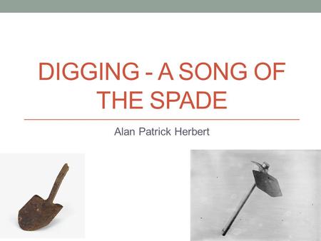 DIGGING - A SONG OF THE SPADE Alan Patrick Herbert.