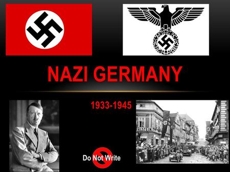 1933-1945 NAZI GERMANY Do Not Write. TREATY OF VERSAILLES The treaty that ended the first world war had 440 clauses. 414 of those clauses were meant to.