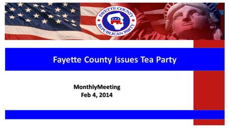 Fayette County Issues Tea Party MonthlyMeeting Feb 4, 2014 MonthlyMeeting Feb 4, 2014.