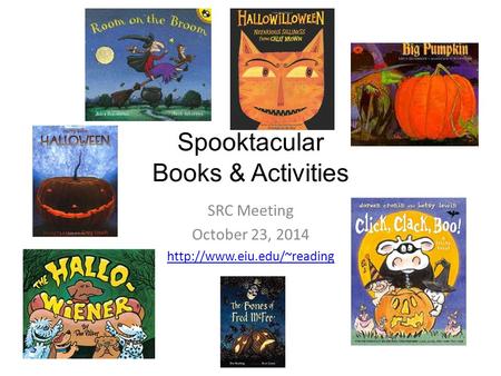 Spooktacular Books & Activities SRC Meeting October 23, 2014