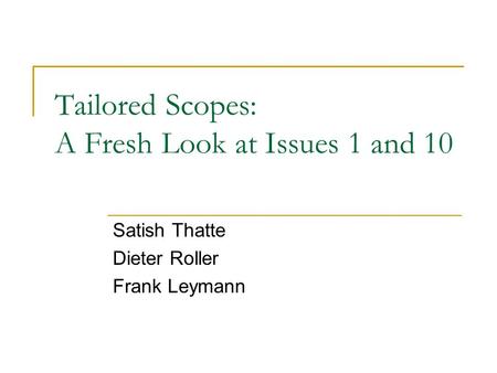 Tailored Scopes: A Fresh Look at Issues 1 and 10 Satish Thatte Dieter Roller Frank Leymann.