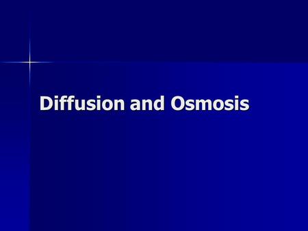 Diffusion and Osmosis.