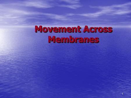 1 Movement Across Membranes 2 1. Diffusion 3 DiffusionDiffusion Particles in liquids and gases move in random directions with a certain amount of kinetic.