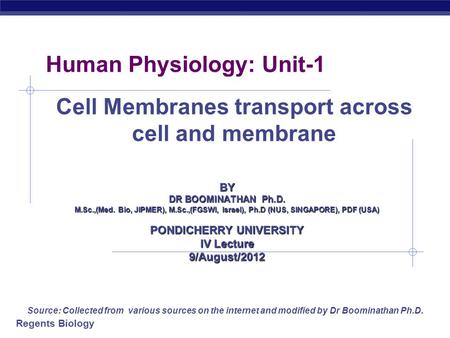 Regents Biology Human Physiology: Unit-1 Source: Collected from various sources on the internet and modified by Dr Boominathan Ph.D. BY DR BOOMINATHAN.