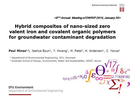 Hybrid composites of nano-sized zero valent iron and covalent organic polymers for groundwater contaminant degradation Paul Mines 1,2, Jeehye Byun 2, Y.