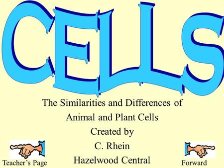 The Similarities and Differences of Animal and Plant Cells Created by C. Rhein Hazelwood Central Teacher’s PageForward.