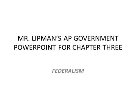 MR. LIPMAN’S AP GOVERNMENT POWERPOINT FOR CHAPTER THREE