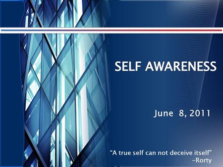 June 8, 2011 “A true self can not deceive itself” -Rorty.