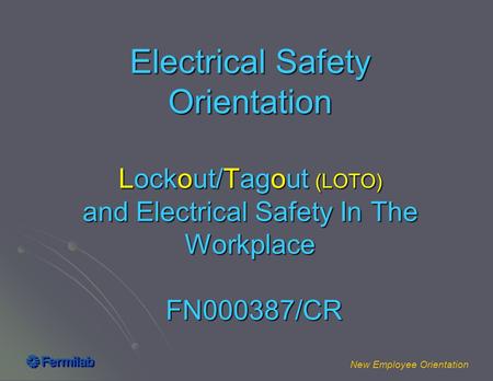 New Employee Orientation Electrical Safety Orientation Lockout/Tagout (LOTO) and Electrical Safety In The Workplace FN000387/CR.