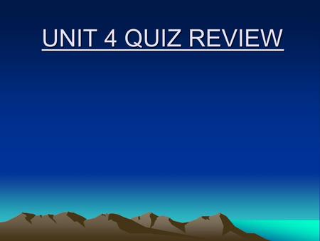 UNIT 4 QUIZ REVIEW.