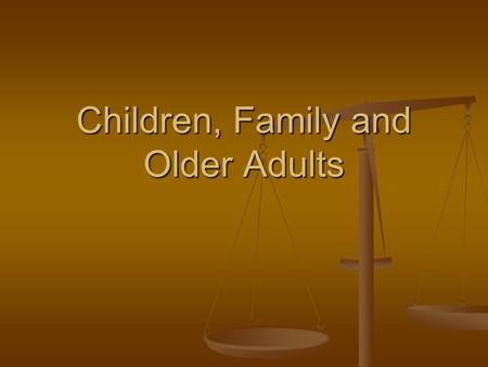 Children, Family and Older Adults. Children’s Administration The mission of the Children's Administration is first to protect abused and neglected children,