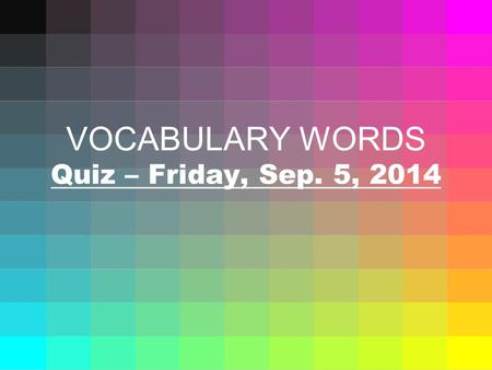 VOCABULARY WORDS Quiz – Friday, Sep. 5, 2014. 1. dishonest  not being honest or fair  Trisha was dishonest when she lied about taking the last cookie.