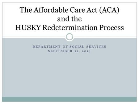 The Affordable Care Act (ACA) and the HUSKY Redetermination Process