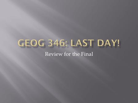 Review for the Final.  There was part of a line on the survey that shouldn’t have been there. If you haven’t already filled out the survey, please disregard.