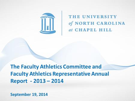 The Faculty Athletics Committee and Faculty Athletics Representative Annual Report - 2013 – 2014 September 19, 2014.