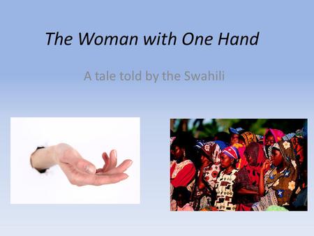 The Woman with One Hand A tale told by the Swahili.