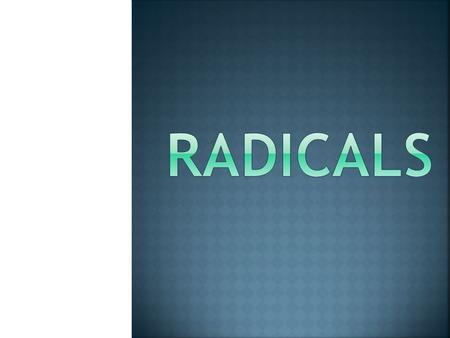  Slide 3: What are Radicals?  Slides 4-8: Simplifying Radicals  Slides 9-11: Multiplying Radicals  Slides 12-15: Dividing Radicals  Slides 16-19: