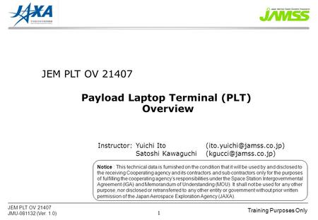 Training Purposes Only JEM PLT OV 21407 JMU-081132 (Ver. 1.0) 1 Notice : This technical data is furnished on the condition that it will be used by and.